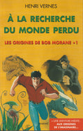 Livre - Henri Vernes - Bob Morane - A la recherche du monde perdu. Les origines de Bob Morane 1 - Numéro 193 - RE - 2004 - TTBE- Ananké