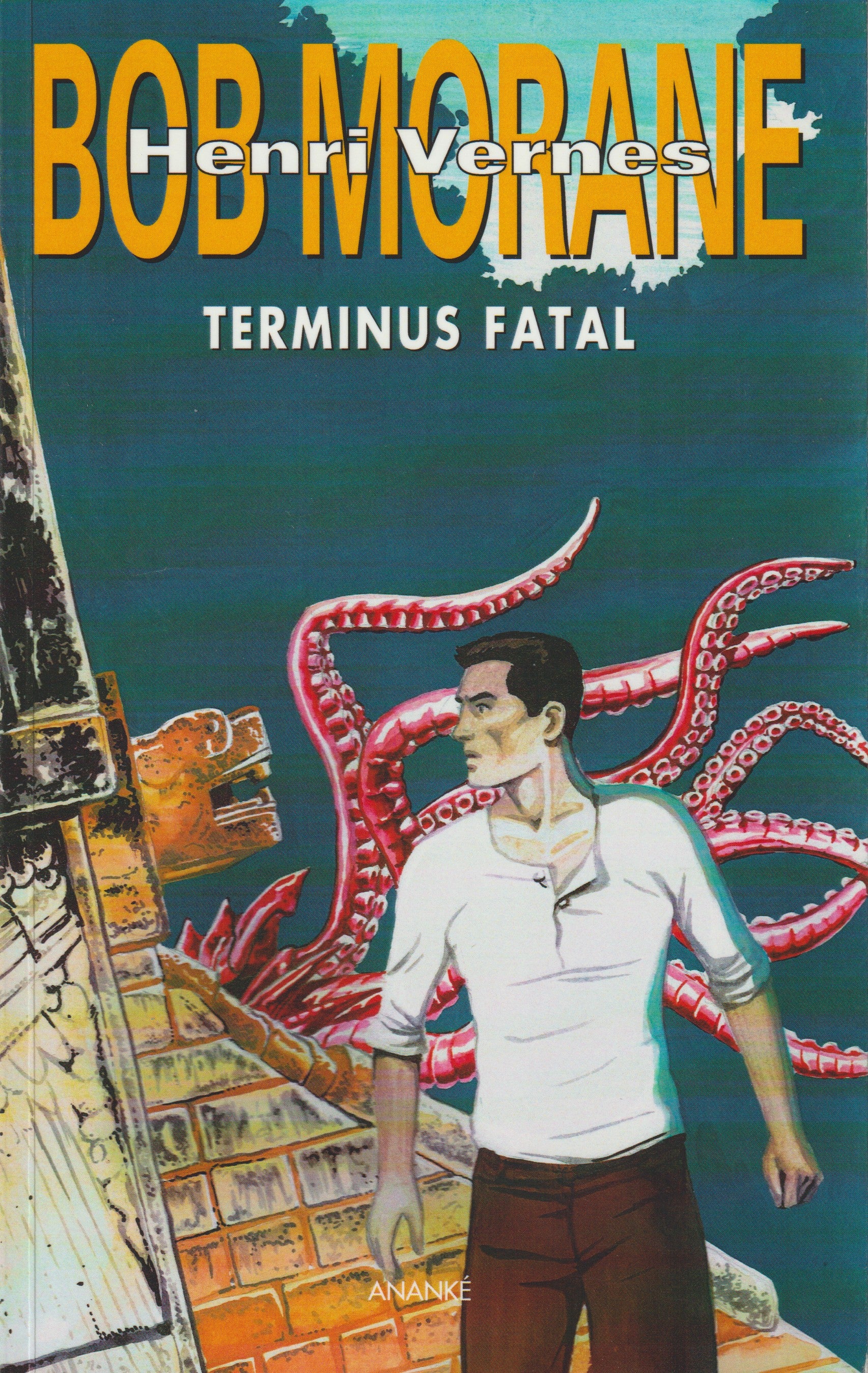 Livre - Henri Vernes - Bob Morane - Terminus fatal - Numéro 267- EO - 2018 - TTBE- Ananké